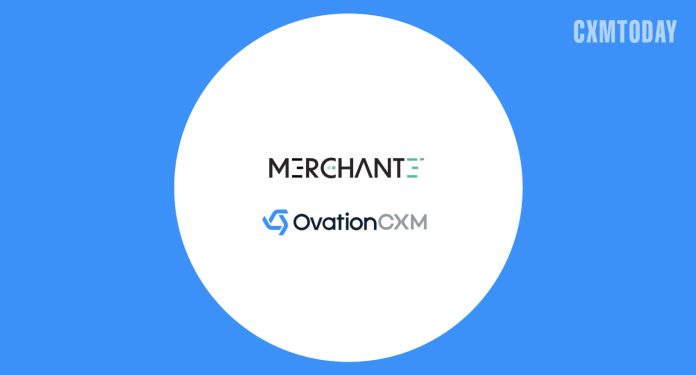 MerchantE, OvationCXM Enhance CX