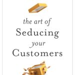 The Art of Seducing Your Customers